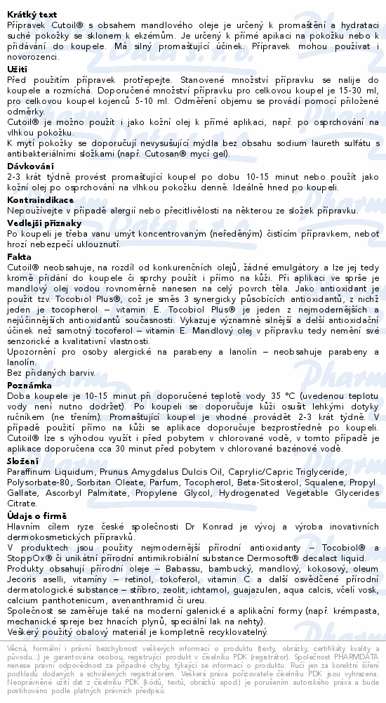 Přípravek Cutoil®  s obsahem mandlového oleje je určený k promaštění a hydrataci suché pokožky se sklonem k ekzémům. Je určený k přímé apikaci na pokožku nebo k přidávání do koupele. Má silný promašťující účinek. Přípravek mohou používat i novorozenci.