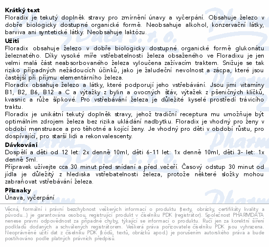 Floradix je tekutý doplněk stravy pro zmírnění únavy a vyčerpání. Obsahuje železo v dobře biologicky dostupné organické formě. Neobsahuje alkohol, konzervační látky, barviva ani syntetické látky. Neobsahuje laktózu.