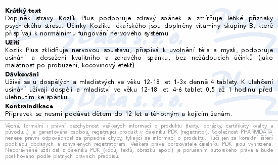 Doplněk stravy Kozlík Plus podporuje zdravý spánek a zmírňuje lehké příznaky psychického stresu. Účinky Kozlíku lékařského jsou doplněny vitamíny skupiny B, které přispívají k normálnímu fungování nervového systému.