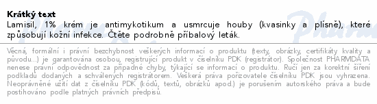 Lamisil, 1% krém je antimykotikum a usmrcuje houby (kvasinky a plísně), které způsobují kožní infekce. Čtěte pozorně příbalový leták.