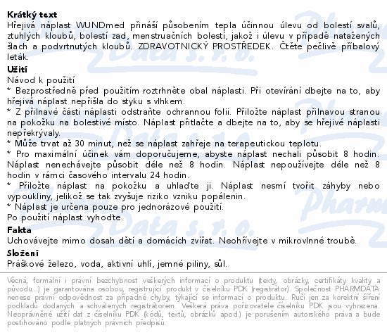 Hřejivá náplast WUNDmed přináší působením tepla účinnou úlevu od bolestí svalů, ztuhlých kloubů, bolestí zad, menstruačních bolestí, jakož i úlevu v případě natažených šlach a podvrtnutých kloubů. ZDRAVOTNICKÝ PROSTŘEDEK. Čtěte pečlivě příbalový leták.
