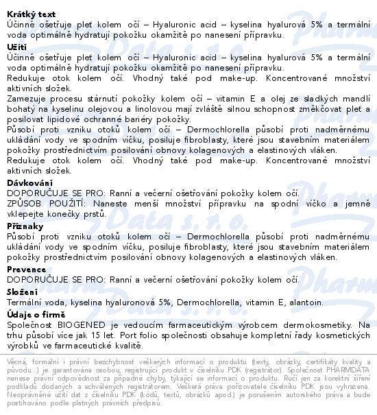 Účinně ošetřuje pleť kolem očí – Hyaluronic acid – kyselina hyalurová 5% a termální voda optimálně hydratují pokožku okamžitě po nanesení přípravku.