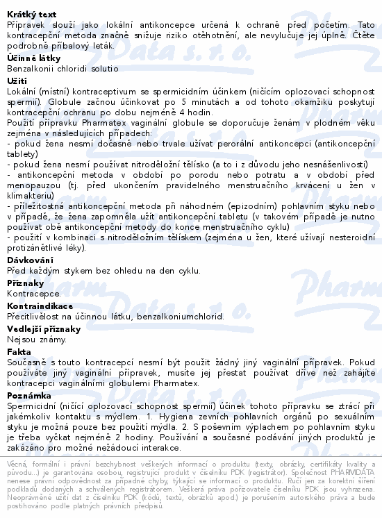 Přípravek slouží jako lokální antikoncepce určená k ochraně před početím. Tato kontracepční metoda značně snižuje riziko otěhotnění, ale nevylučuje jej úplně. Čtěte pozorně příbalový leták.