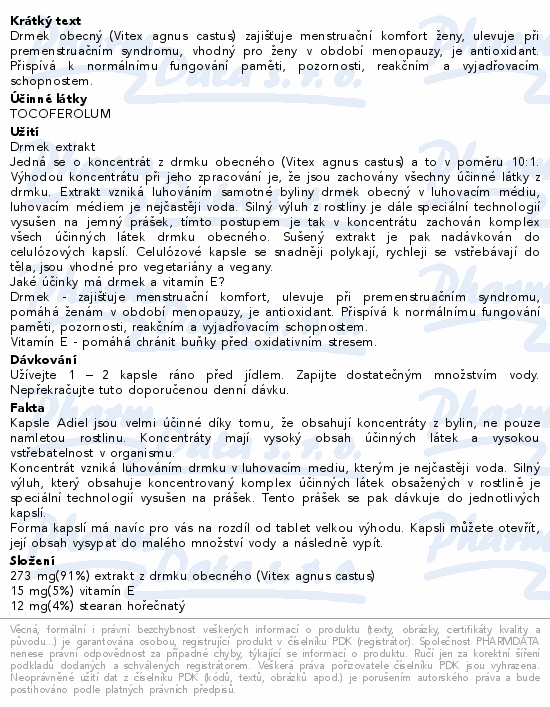 Drmek obecný (Vitex agnus castus) zajišťuje menstruační komfort ženy, ulevuje při premenstruačním syndromu, vhodný pro ženy v období menopauzy, je antioxidant. Přispívá k normálnímu fungování paměti, pozornosti, reakčním a vyjadřovacím schopnostem.