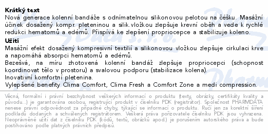 Nová generace kolenní bandáže s odnímatelnou silikonovou pelotou na čéšku. Masážní účinek dosažený kompr. pleteninou a silik.vložkou zlepšuje krevní oběh a vede k rychlé redukci hematomů a edémů. Přispívá ke zlepšení propriocepce a stabilizuje koleno.