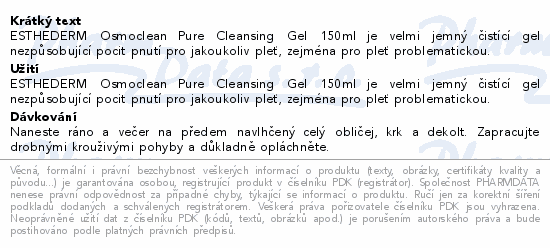 ESTHEDERM Osmoclean Pure Cleansing Gel 150ml je velmi jemný čistící gel nezpůsobující pocit pnutí pro jakoukoliv pleť, zejména pro pleť problematickou.