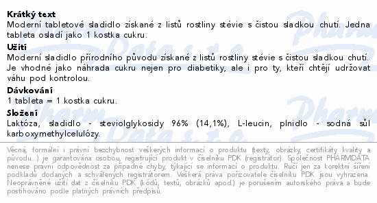 Moderní tabletové sladidlo získané z listů rostliny stévie s čistou sladkou chutí. Jedna tableta osladí jako 1 kostka cukru.