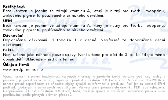 Beta karoten je jedním ze zdrojů vitaminu A, který je nutný pro tvorbu rodopsinu, zrakového pigmentu používaného za nízkého osvětlení.