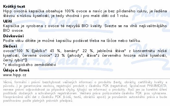 Hipp ovocná kapsička obsahuje 100% ovoce a navíc je bez přidaného cukru, je ředěna šťávou s nízkou kyselostí, je tedy vhodná i pro malé děti od 1 roku.