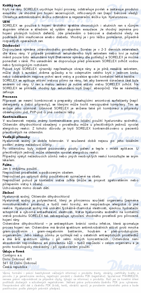 Krytí na rány SORELEX urychluje hojící procesy, odstraňuje povlak a zastavuje produkci exsudátu. Je vhodné pro hojení secernujících, infikovaných ran (např. bércové vředy). Obsahuje antimikrobiální složku octendine a regenerační složku kys. hyaluronovu.