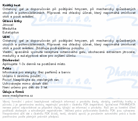 Octanový gel je doporučován při poštípání hmyzem, při mechanicky způsobených otocích a pohmožděninách. Přípravek má chladivý účinek, který napomáhá zmírňovat otok a pocit svědění.
