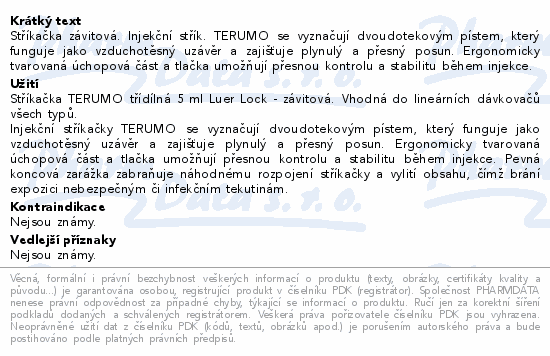 Stříkačka závitová. Injekční střík. TERUMO se vyznačují dvoudotekovým pístem, který funguje jako vzduchotěsný uzávěr a zajišťuje plynulý a přesný posun. Ergonomicky tvarovaná úchopová část a tlačka umožňují přesnou kontrolu a stabilitu během injekce.