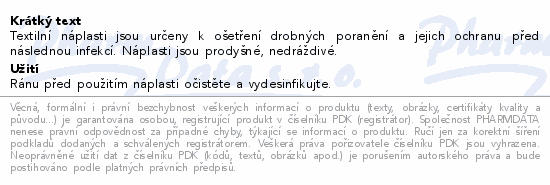 Textilní náplasti jsou určeny k ošetření drobných poranění a jejich ochranu před následnou infekcí. Náplasti jsou prodyšné, nedráždivé.