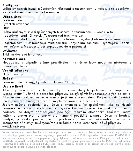 Léčba smíšených invazí způsobených hlísticemi a tasemnicemi u koček, a to dospělými stádii škrkavek, měchovců a tasemnicemi.