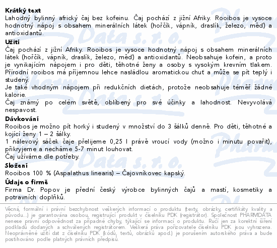 Lahodný bylinný africký čaj bez kofeinu. Čaj pochází z jižní Afriky. Rooibos je vysoce hodnotný nápoj s obsahem minerálních látek (hořčík, vápník, draslík, železo, měď) a antioxidantů.