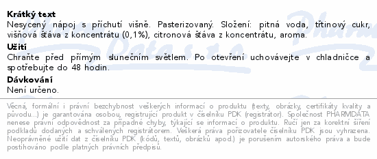 Nesycený nápoj s příchutí višně. Pasterizovaný. Složení: pitná voda, třtinový cukr, višňová šťáva z koncentrátu (0,1%), citronová šťáva z koncentrátu, aroma.