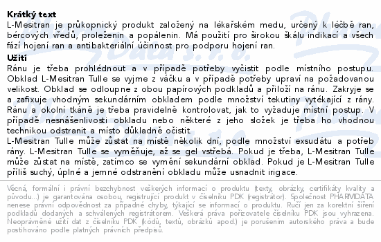 L-Mesitran je průkopnický produkt založený na lékařském medu, určený k léčbě ran, bércových vředů, proleženin a popálenin. Má použití pro širokou škálu indikací a všech fází hojení ran a antibakteriální účinnost pro podporu hojení ran.