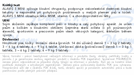ALAVIS 5 MINI vyživuje kloubní chrupavky, podporuje viskoelastické vlastnosti kloubní tekutiny a napomáhá při pohybových problémech u malých plemen psů a koček. ALAVIS 5 MINI obsahuje látku MSM, vitamin C a chondroprotektivní látky.