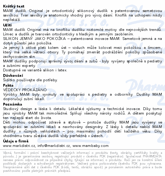 MAM dudlík Original je ortodontický silikonový dudlík s patentovanou sametovou savičkou. Tvar savičky je anatomicky vhodný pro vývoj dásní. Knoflík na uchopení nikdy nepřekáží.
