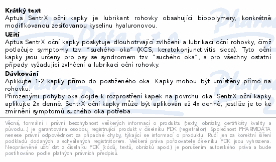 Aptus SentrX oční kapky je lubrikant rohovky obsahující biopolymery, konkrétně modifikovanou zesíťovanou kyselinu hyaluronovou.
