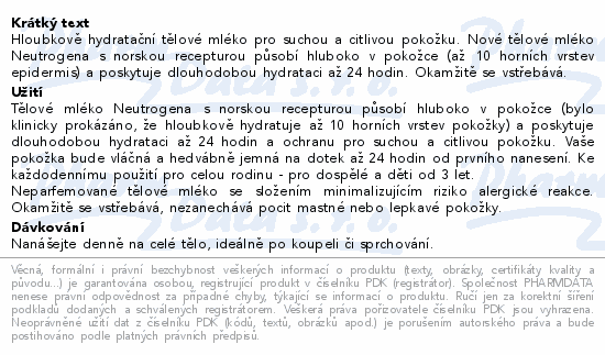 Hloubkově hydratační tělové mléko pro suchou a citlivou pokožku. Nové tělové mléko Neutrogena s norskou recepturou působí hluboko v pokožce (až 10 horních vrstev epidermis) a poskytuje dlouhodobou hydrataci až 24 hodin. Okamžitě se vstřebává.