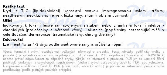 Krytí s TLC (lipidokoloidní) kontaktní vrstvou impregnovanou solemi stříbra, neadhezivní, neokluzivní, nelne k lůžku rány, antimikrobiální účinnost.