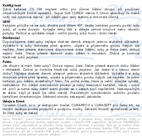 Zubní kartáček CS 708 implant ortho pro účinné čištění chrupu při používání ortodontických fixních aparátků. Super Soft CUREN vlákna 0,12mm absorbují 5x méně vody než nylonová vlákna - při čištění jsou tedy stabilní a dokonale účinná.
