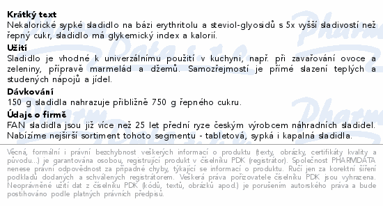 Nekalorické sypké sladidlo na bázi erythritolu a steviol-glyosidů s 5x vyšší sladivostí než řepný cukr, sladidlo má glykemický index 0 a 0 kalorií.