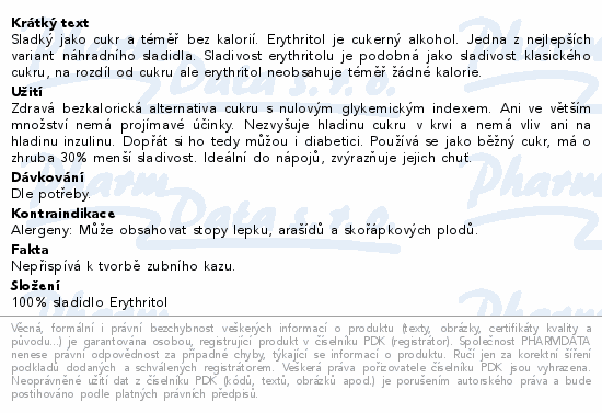 Sladký jako cukr a téměř bez kalorií. Erythritol je cukerný alkohol. Jedna z nejlepších variant náhradního sladidla. Sladivost erythritolu je podobná jako sladivost klasického cukru, na rozdíl od cukru ale erythritol neobsahuje téměř žádné kalorie.