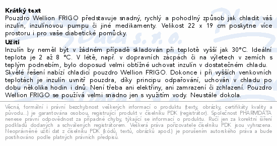 Pouzdro Wellion FRIGO představuje snadný, rychlý a pohodlný způsob jak chladit váš inzulín, inzulínovou pumpu či jiné medikamenty. Velikost 22 x 19 cm poskytne více prostoru i pro vaše diabetické pomůcky.