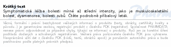Symptomatická léčba bolesti mírné až střední intenzity, jako je muskuloskeletální bolest, dysmenorea, bolesti zubů. Čtěte pozorně příbalový leták.