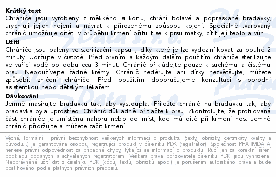 Chrániče jsou vyrobeny z měkkého silikonu, chrání bolavé a popraskané bradavky, urychlují jejich hojení a návrat k přirozenému způsobu kojení. Speciálně tvarovaný chránič umožňuje dítěti v průběhu krmení přitulit se k prsu matky, cítit její teplo a vůni.