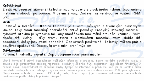 Elastické, bezešvé (síťované) kalhotky jsou vyrobeny z prodyšného nylonu. Jsou určeny matkám v období po porodu. V balení 2 kusy. Dodávají se ve dvou velikostech: S/M, L/XL.