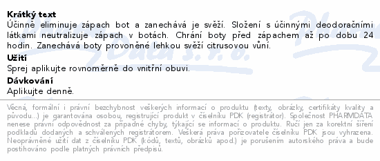 Účinně eliminuje zápach bot a zanechává je svěží. Složení s účinnými deodoračními látkami neutralizuje zápach v botách. Chrání boty před zápachem až po dobu 24 hodin. Zanechává boty provoněné lehkou svěží citrusovou vůní.