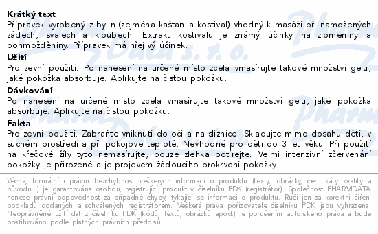 Přípravek vyrobený z bylin (zejména kaštan a kostival) vhodný k masáži při namožených zádech, svalech a kloubech. Extrakt kostivalu je známý účinky na zlomeniny a pohmožděniny. Přípravek má hřejivý účinek.