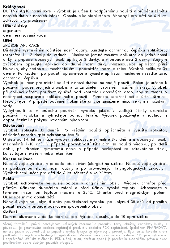 DUTINY Ag10 nosní sprej - výrobek je určen k podpůrnému použití v průběhu zánětu nosních dutin a nosních infekcí. Obsahuje koloidní stříbro. Vhodný i pro děti od 6-ti let. Zdravotnický prostředek.