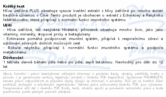 Hlíva ústřičná PLUS obsahuje vysoce kvalitní extrakt z hlívy ústřičné po mnoho století tradičně užívanou v Číně. Tento produkt je obohacen o extrakt z Echinacey a Rakytníku řešetlákového, které přispívají k normální funkci imunitního systému.