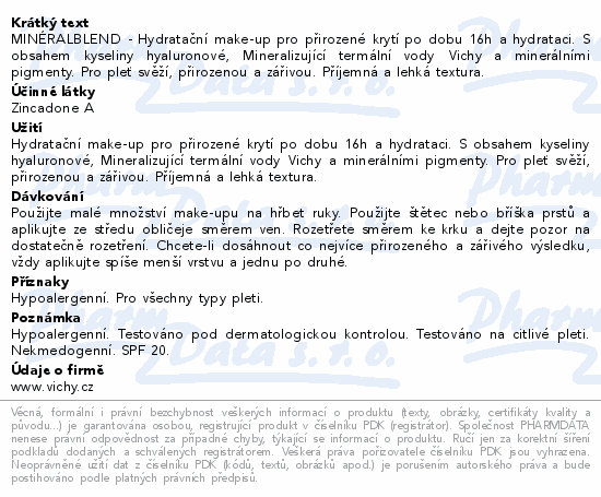 MINÉRALBLEND - Hydratační make-up pro přirozené krytí po dobu 16h a hydrataci. S obsahem kyseliny hyaluronové, Mineralizující termální vody Vichy a minerálními pigmenty. Pro pleť svěží, přirozenou a zářivou. Příjemná a lehká textura.