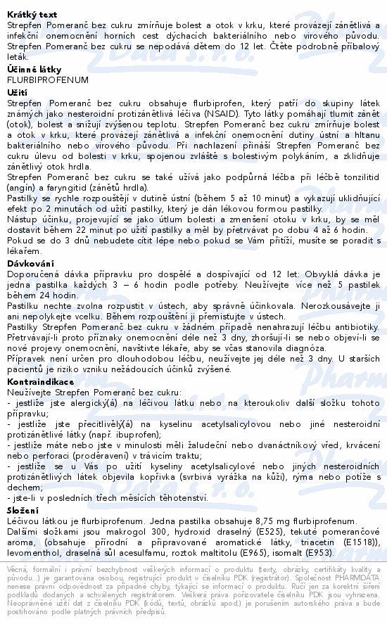 Strepfen Pomeranč bez cukru zmírňuje bolest a otok v krku, které provázejí zánětlivá a infekční onemocnění horních cest dýchacích bakteriálního nebo virového původu. Strepfen Pomeranč bez cukru se nepodává dětem do 12 let. Čtěte pozorně příbalový leták.
