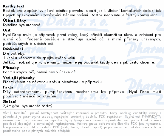 Roztok pro zlepšení zvlhčení očního povrchu, slouží jak k vlhčení kontaktních čoček, tak k jejich opakovanému zvlhčování během nošení. Roztok neobsahuje žádný konzervant.