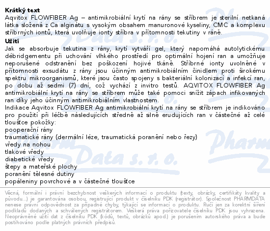 Aqvitox FLOWFIBER Ag – antimikrobiální krytí na rány se stříbrem je sterilní netkaná látka složená z Ca alginátu s vysokým obsahem manuronové kyseliny, CMC a komplexu stříbrných iontů, která uvolňuje ionty stříbra v přítomnosti tekutiny v ráně.