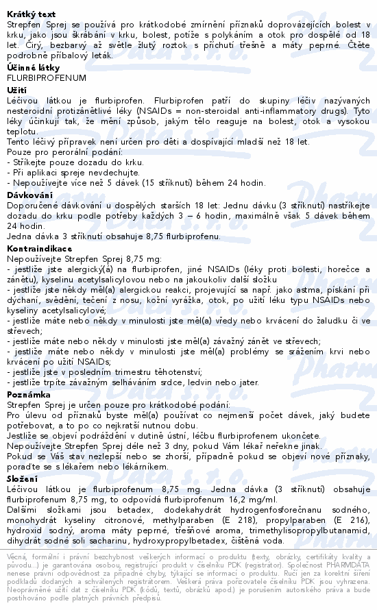 Strepfen Sprej se používá pro krátkodobé zmírnění příznaků doprovázejících bolest v krku, jako jsou škrábání v krku, bolest, potíže s polykáním a otok pro dospělé od 18 let. Čirý, bezbarvý až světle žlutý roztok s příchutí třešně a máty peprné. Čtěte pozorně příbalový leták.