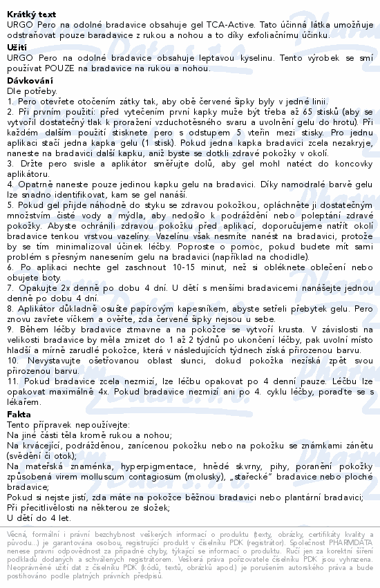URGO Pero na odolné bradavice obsahuje gel TCA-Active. Tato účinná látka umožňuje odstraňovat pouze baradavice z rukou a nohou a to díky exfoliačnímu účinku.