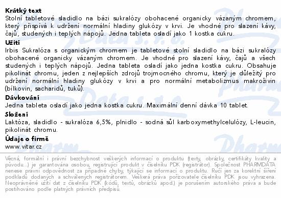 Stolní tabletové sladidlo na bázi sukralózy obohacené organicky vázaným chromem, který přispívá k udržení normální hladiny glukózy v krvi. Je vhodné pro slazení kávy, čajů, studených i teplých nápojů. Jedna tableta osladí jako 1 kostka cukru.