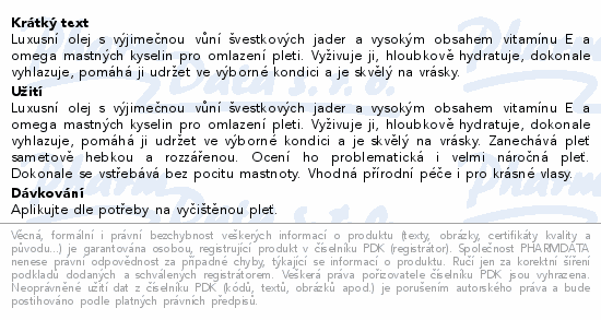Luxusní olej s výjimečnou vůní švestkových jader a vysokým obsahem vitamínu E a omega mastných kyselin pro omlazení pleti. Vyživuje ji, hloubkově hydratuje, dokonale vyhlazuje, pomáhá ji udržet ve výborné kondici a je skvělý na vrásky.