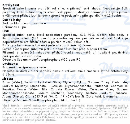 Speciální gelová pasta pro děti od 6 let s příchutí lesní jahody. Neobsahuje SLS, parabeny, PEG. S fluoridovými solemi 950 ppmF-. Extrakty z heřmánku a lípy. Příjemná a výjimečná příchuť lesní jahody napomáhá pozitivnímu přístupu dětí k čištění zubů.