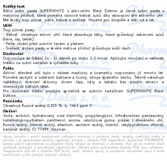 Bělící zubní pasta SUPERWHITE s aktiv.uhlím Black Edition je černá zubní pasta s mátovou příchutí, která pomáhá obnovit bělost zubů díky absorpční síle aktivního uhlí. Má skvělý trojí účinek: péče, bělost a svěžest. Vhodné pro dospělé a děti od 6 let.