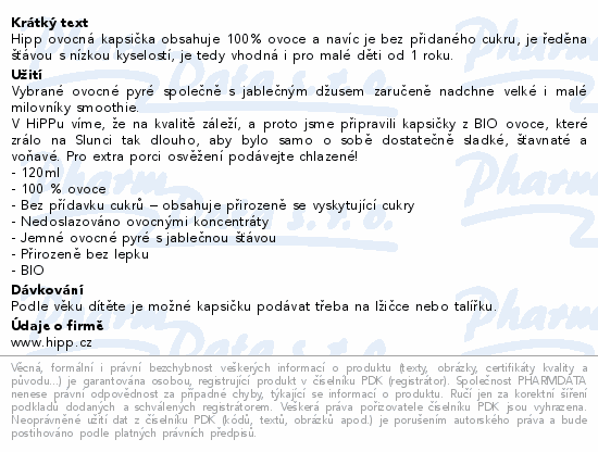 Hipp ovocná kapsička obsahuje 100% ovoce a navíc je bez přidaného cukru, je ředěna šťávou s nízkou kyselostí, je tedy vhodná i pro malé děti od 1 roku.