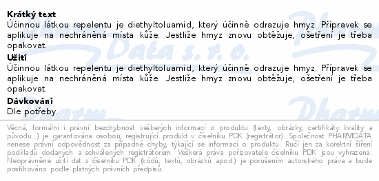 Účinnou látkou repelentu je diethyltoluamid, který účinně odrazuje hmyz. Přípravek se aplikuje na nechráněná místa kůže. Jestliže hmyz znovu obtěžuje, ošetření je třeba opakovat.