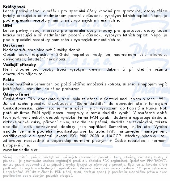 Lehce perlivý nápoj v prášku pro speciální účely vhodný pro sportovce, osoby těžce fyzicky pracující a při nadměrném pocení v důsledku vysokých letních teplot. Nápoj je podle speciální receptury namíchán z vybraných minerálních solí.